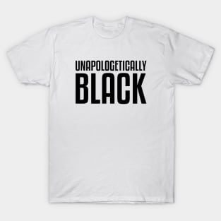 Unapologetically Black African American Afrocentric Shirts Hoodies and gifts T-Shirt T-Shirt